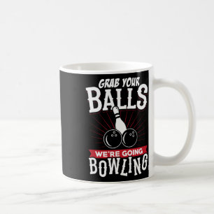 Grab Your We're Going Bowling - Bowling Shirt Coffee Mug