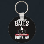 Grab Your We're Going Bowling - Bowling Shirt  Key Ring<br><div class="desc">Grab Your We're Going Bowling - Bowling Shirt</div>