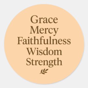 Grace, Mercy, Faithfulness, Wisdom, Strength  Classic Round Sticker