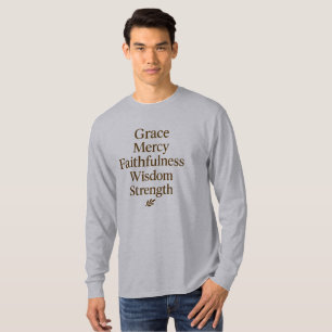 Grace, Mercy, Faithfulness, Wisdom, Strength T-Shirt