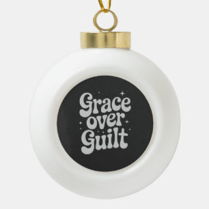 Grace Over Guilt Ceramic Ball Christmas Ornament