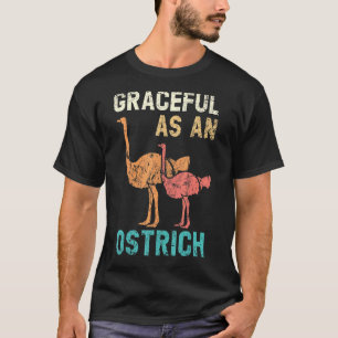 Graceful As An Ostrich Animal Flightless Bird T-Shirt
