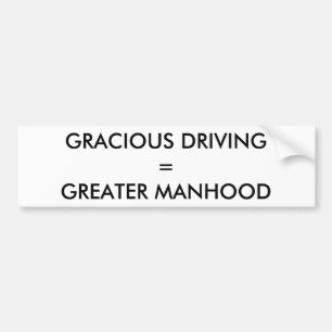 GRACIOUS DRIVING = GREATER MANHOOD BUMPER STICKER