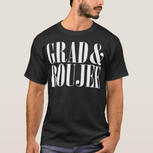 Grad and Boujee Graduation High School College Fun T-Shirt