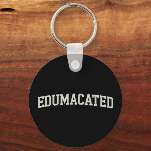 Grad Gift College Graduation Sarcastic Edumacated Key Ring