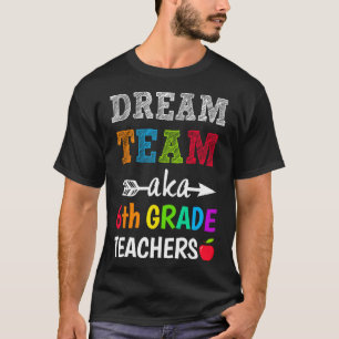 Grade Teachers Tee Dream Team Aka 6th Grade Teache