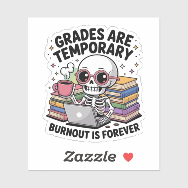 Grades Are Temporary Burnout Is Forever – Skeleton (Sheet)