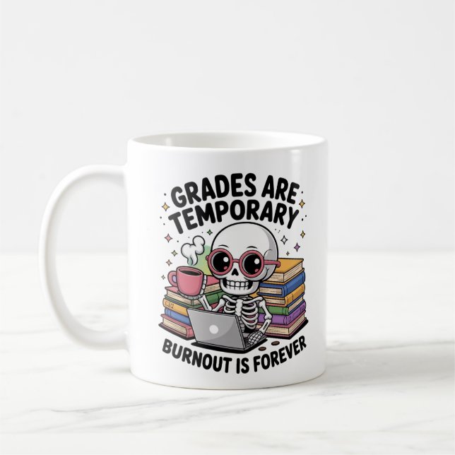 Grades Are Temporary Burnout Is Forever Skeleton  Coffee Mug (Left)