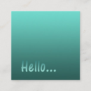 Gradient One Colour Teal Hello with Custom Text Square Business Card
