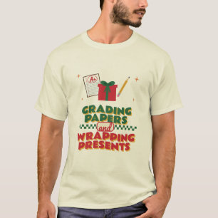 Grading Papers and Wrapping Presents Teacher T-Shirt