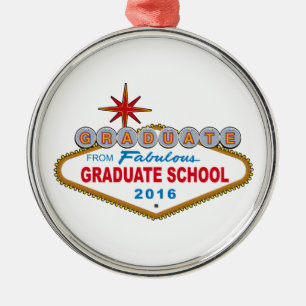 Graduate From Fabulous Graduate School 2016 (Vegas Metal Ornament