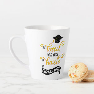 Graduate The Tassel Was Worth The Hassle Latte Mug