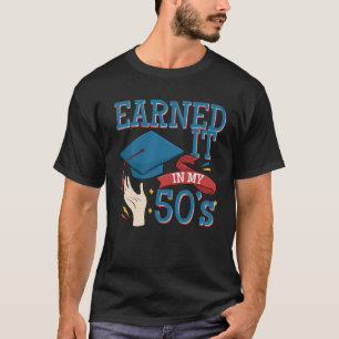 Graduated And Earned It In My 40s A Degree Holder  T-Shirt