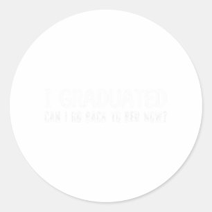 Graduated Can I Go Back To Bed Now School Graduati Classic Round Sticker