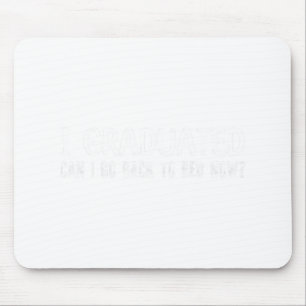 Graduated Can I Go Back To Bed Now School Graduati Mouse Pad