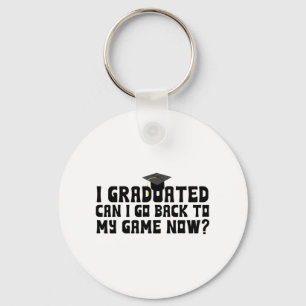 Graduated Can I Go Back To My Game Now School Grad Key Ring