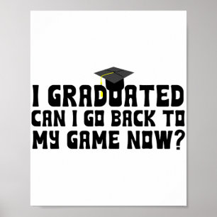 Graduated Can I Go Back To My Game Now School Grad Poster