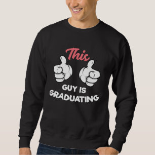 Graduating Guy This Guy is Graduating Sweatshirt