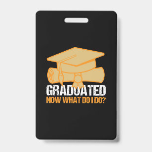 Graduation Art Graduated Now What Do I Do ID Badge