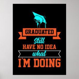Graduation Art Graduated Still Have No Idea Poster