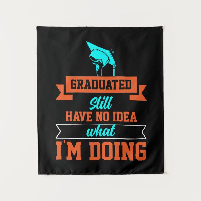 Graduation Art | Graduated Still Have No Idea Tapestry (Front)