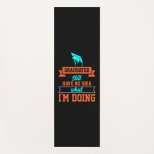 Graduation Art   Graduated Still Have No Idea Yoga Mat