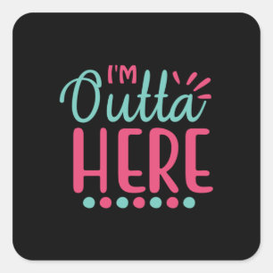 Graduation Art I Am Outta Here Square Sticker