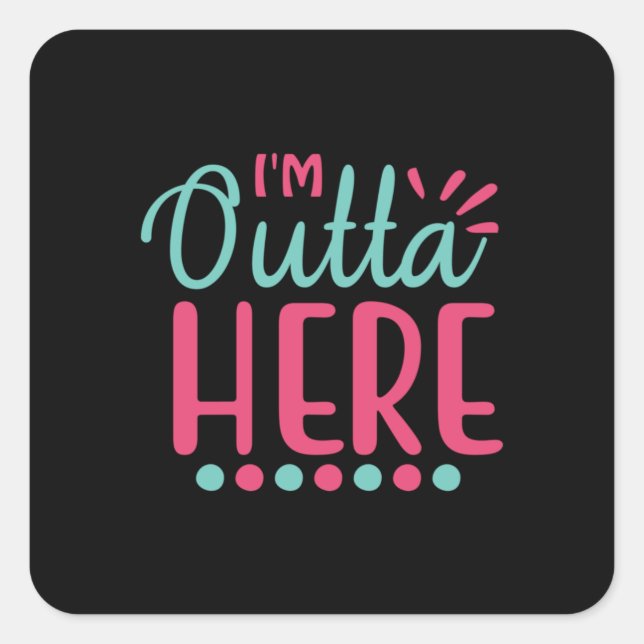 Graduation Art | I Am Outta Here Square Sticker (Front)