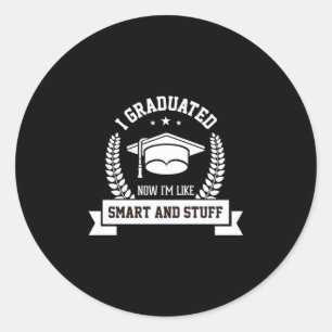 Graduation Art I Graduated Now I Am Like Smart Classic Round Sticker