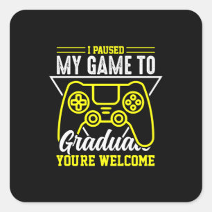 Graduation Art I Paused My Game To Graduate Square Sticker