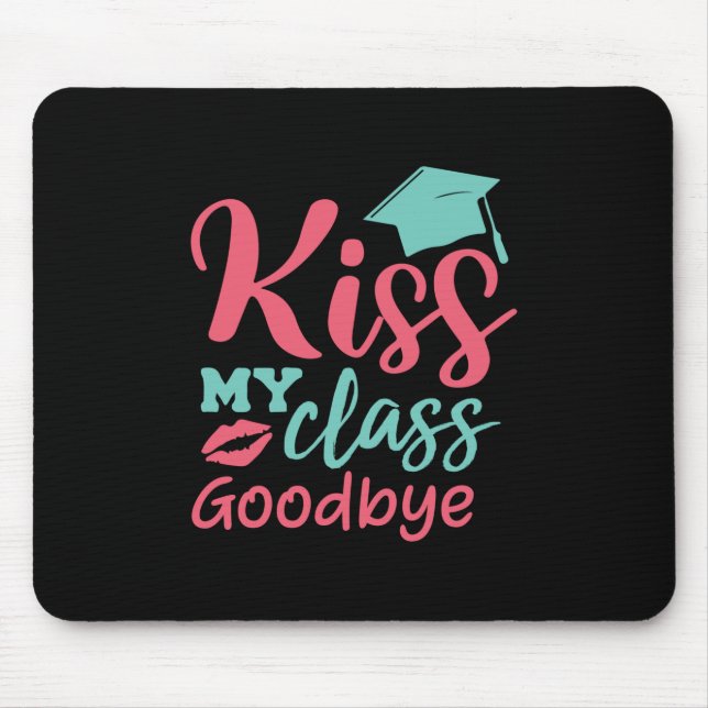 Graduation Art | Kiss My Class Goodbye Mouse Pad (Front)
