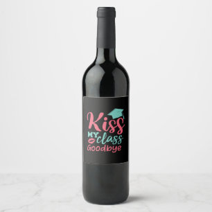 Graduation Art   Kiss My Class Goodbye Wine Label