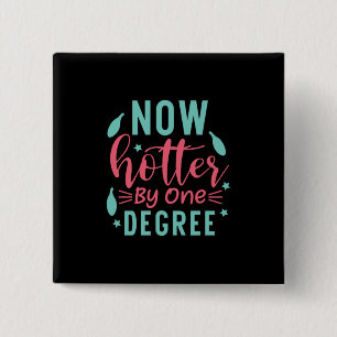 Graduation Art   Now Hotter By One Degree 15 Cm Square Badge