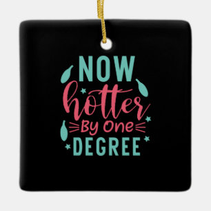 Graduation Art   Now Hotter By One Degree Ceramic Ornament