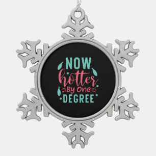 Graduation Art   Now Hotter By One Degree Snowflake Pewter Christmas Ornament