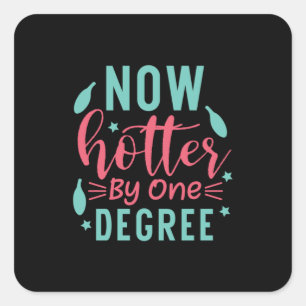Graduation Art Now Hotter By One Degree Square Sticker
