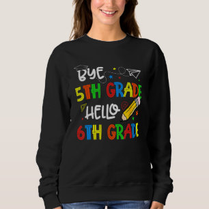 Graduation Bye 5th Grade Hello 6th Grade Back to S Sweatshirt