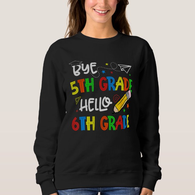 Graduation Bye 5th Grade Hello 6th Grade Back to S Sweatshirt (Front)