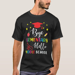 Graduation Bye Elementary Hello Middle School for T-Shirt