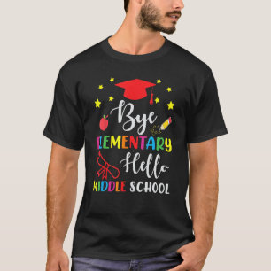 Graduation Bye Elementary Hello Middle School For T-Shirt