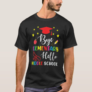 Graduation Bye Elementary Hello Middle School For T-Shirt