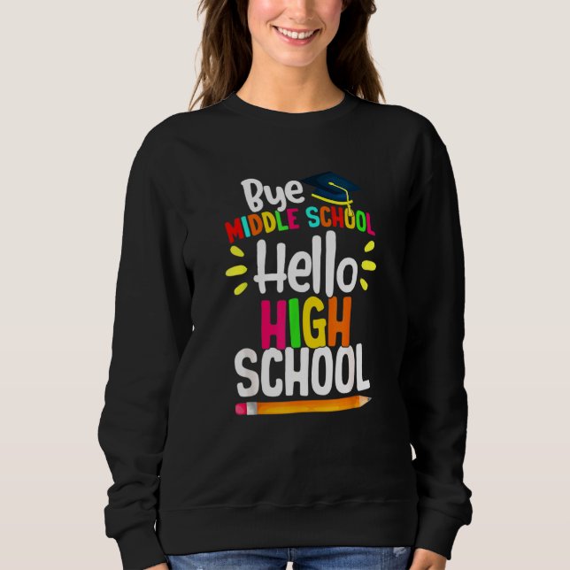 Graduation Bye Middle School Hello Highschool Back Sweatshirt (Front)