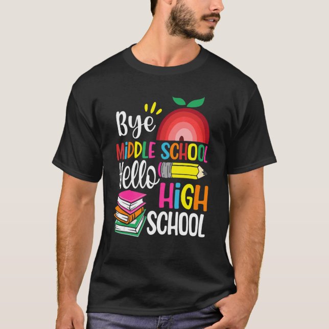 Graduation Bye Middle School Hello Highschool Back T-Shirt (Front)
