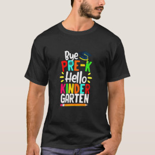 Graduation Bye Pre K Hello Kindergarten Back To Sc T-Shirt