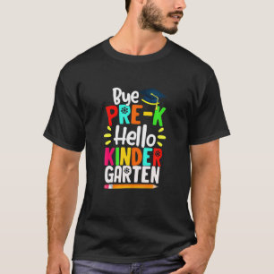 Graduation Bye Pre-K Hello Kindergarten Back To Sc T-Shirt