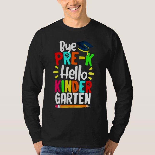 Graduation Bye Pre K Hello Kindergarten Back To Sc T-Shirt (Front)