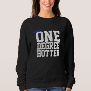 Graduation College University One Degree Hotter 1 Sweatshirt