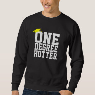 Graduation College University One Degree Hotter Sweatshirt