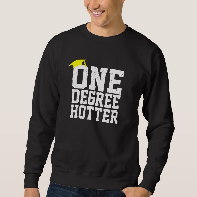 Graduation College University One Degree Hotter Sweatshirt (Front)