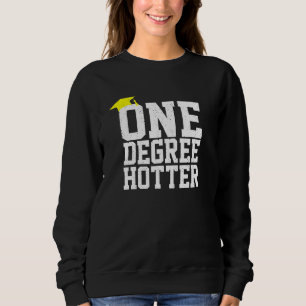 Graduation College University One Degree Hotter Sweatshirt